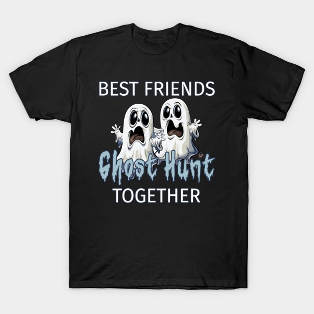 Best Friends Ghost Hunt Together T-Shirt by Dead Is Not The End